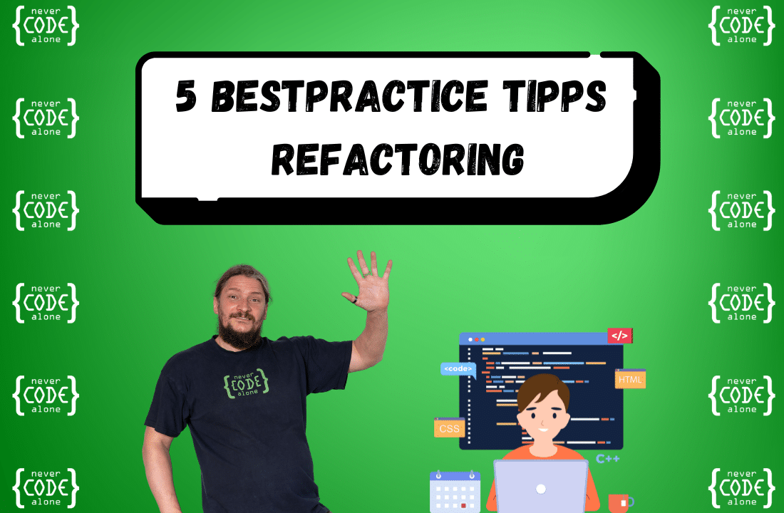 Grüner Hintergrund mit dem Text '5 Best Practice Tipps Refactoring'. Links steht Roland Golla, Webentwickler, der die Hand hebt, rechts eine Illustration eines Programmierers vor einem Computer mit Code auf dem Bildschirm. Umgeben von mehreren 'never code alone'-Logos.