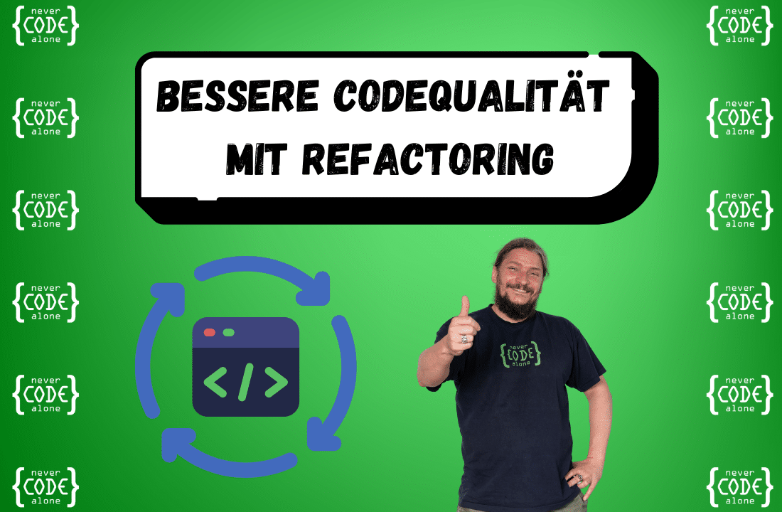 Grüner Hintergrund mit Text 'Bessere Codequalität mit Refactoring'. Links oben und rechts oben das Logo 'never code alone'. Darunter steht Roland Golla, Webentwickler, der den Daumen nach oben zeigt und neben ihm ist ein Icon für Code-Refactoring.