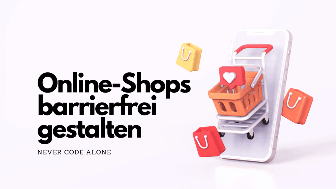 Das Bild zeigt eine Illustration mit einem Einkaufswagen, der aus einem Smartphone herauskommt, umgeben von schwebenden Einkaufstaschen, und trägt den Text „Online-Shops barrierefrei gestalten“. Unter dem Haupttext steht klein „Never Code Alone“. Diese Grafik symbolisiert die Bedeutung der Barrierefreiheit im E-Commerce, indem sie das digitale Shopping-Erlebnis auf mobilen Geräten darstellt und verdeutlicht, dass Online-Shops so gestaltet werden sollten, dass sie für alle zugänglich sind