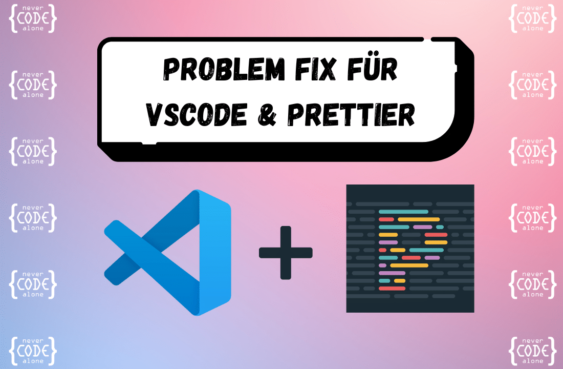 Pastellfarbener Hintergrund mit dem Text 'Problem Fix für VSCode & Prettier'. Links das Visual Studio Code Logo, rechts das Prettier Logo, umgeben von mehreren 'never code alone'-Logos.