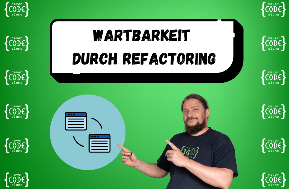 Grüner Hintergrund mit Text 'Wartbarkeit durch Refactoring'. Links unten ein Refactoring Icon symbolisiert durch zwei Codeterminals, rechts der Webentwickler Roland Golla, der auf das Icon zeigt. Umgeben von mehreren 'never code alone'-Logos