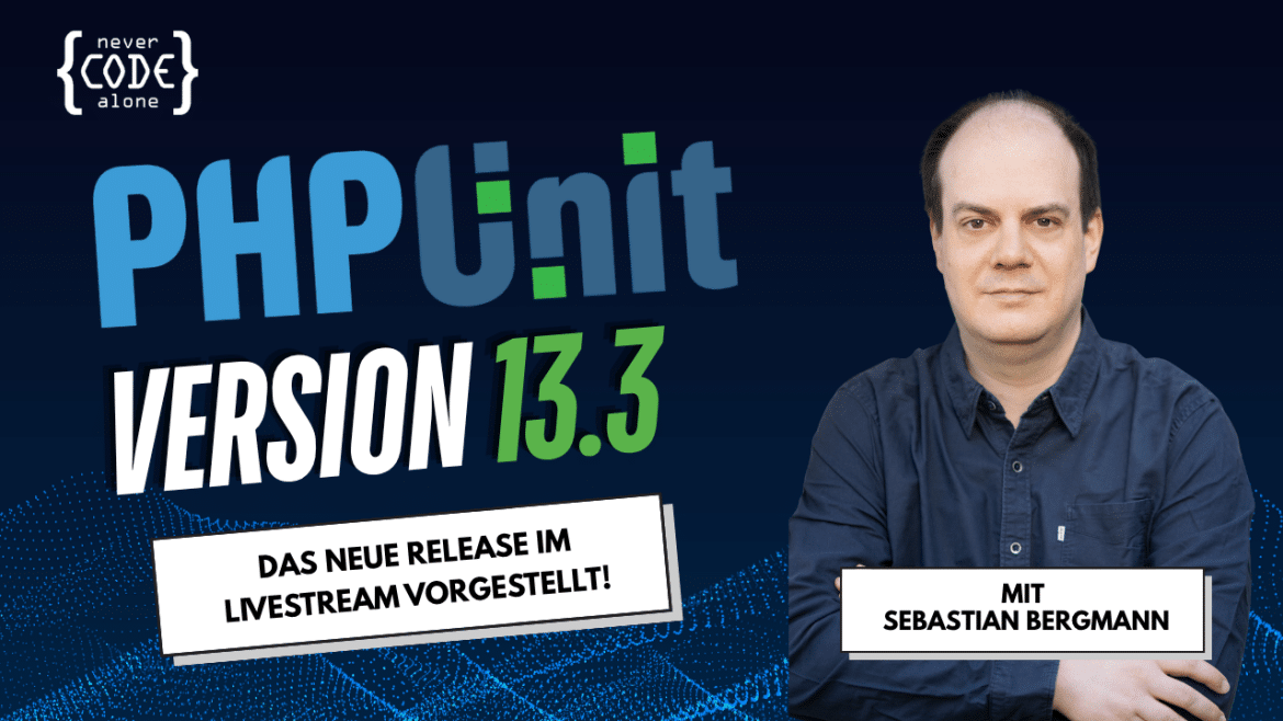 Sebastian Bergmann neben dem Schriftzug „PHPUnit Version 13.3 – das neue Release im Livestream vorgestellt